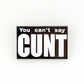 You Can’t Say Cunt